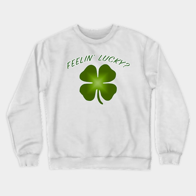 Feelin' Lucky? Crewneck Sweatshirt by Vandalay Industries